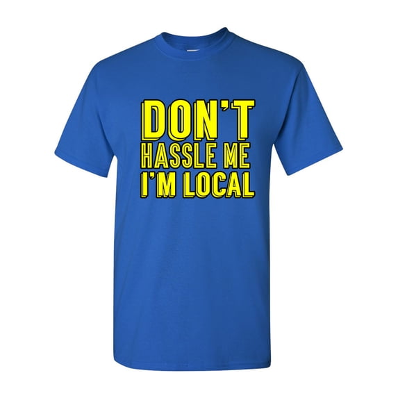 Don't Hassle Me I'm Local Retro Funny DT Adult T-Shirt Tee