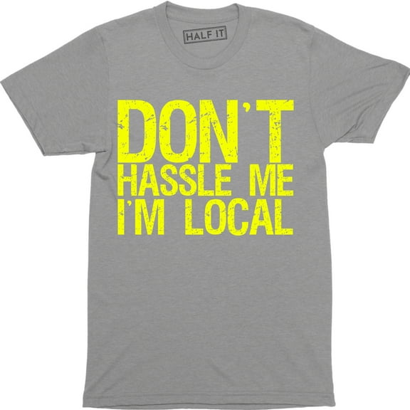 Don't Hassle Me I'm Local What About Bob Funny Murray Parody Men T-Shirt