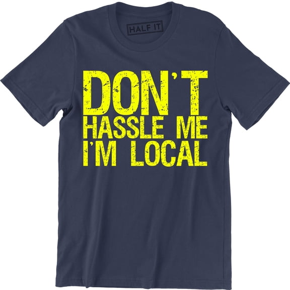 Don't Hassle Me I'm Local What About Bob Funny Murray Parody Men T-Shirt