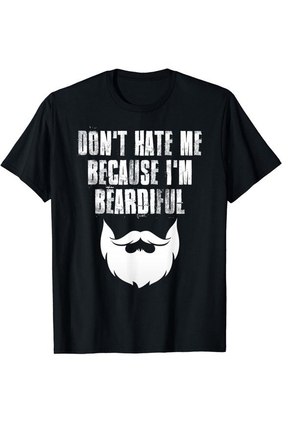 Don't Hate Me Because I'm Beardiful Funny Beard Lovers T-Shirt