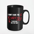 thumbnail image 1 of Don't Have Energy Funny, Black 15oz Ceramic Mug, 1 of 5