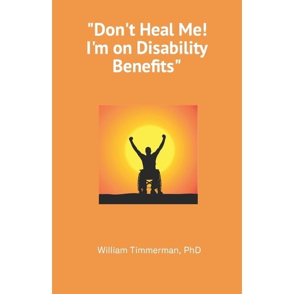 Don't Heal Me! I'm on Disability Benefits (Paperback)