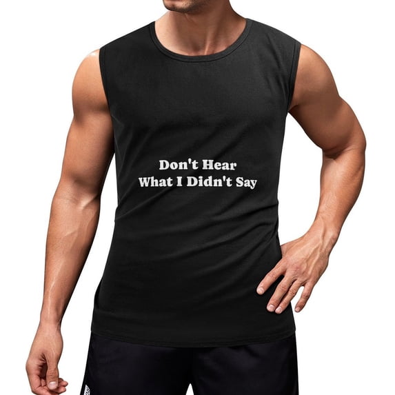 Don’t Hear What I Didn’t Say Men'S Muscle T-Shirt, Sleeveless, Muscle Tank Tee Top S