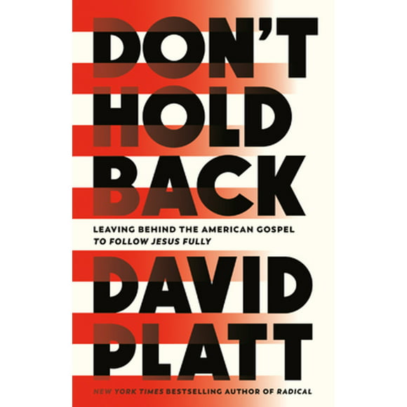 Pre-Owned Don't Hold Back: Leaving Behind the American Gospel to Follow Jesus Fully (Hardcover 9780735291447) by David Platt