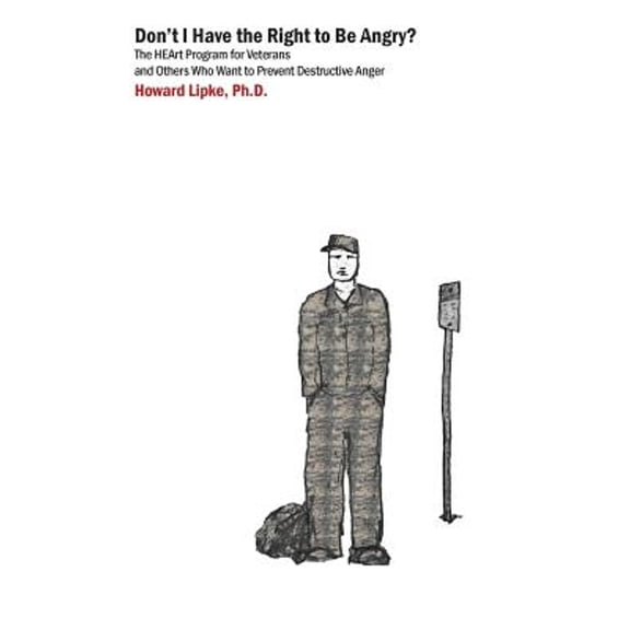 Pre-Owned Don't I Have the Right to Be Angry?: The Heart Program for Veterans and Others Who Want to Prevent Destructive Anger (Paperback) 0991065301 9780991065301