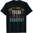 thumbnail image 1 of Don't I Look Too Young to Be A Grandpa Father's Day Papa T-Shirt, 1 of 5