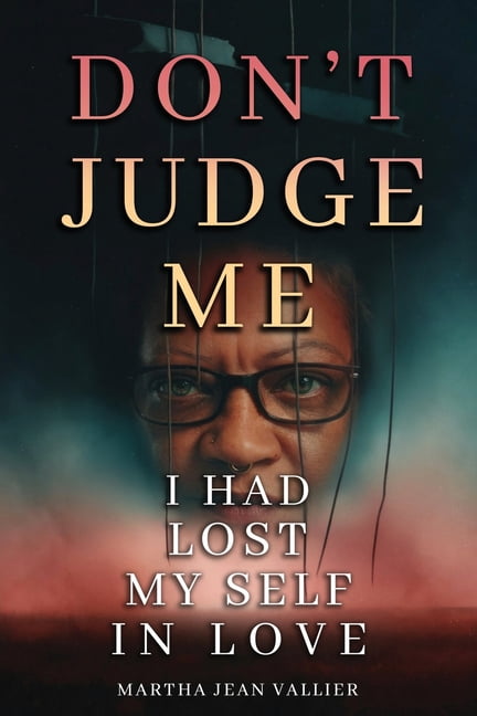 Don't Judge Me, I Had Lost Myself In Love, (Paperback)