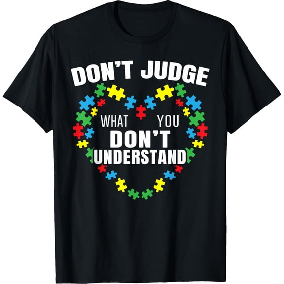 Don't Judge What You Don't Understand Autism Awareness T-Shirt