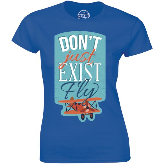 Don't Just Exist Fly With Plane Pilot Captain Women's Gift T-Shirt