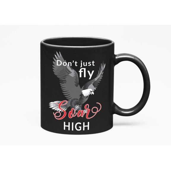 Don't Just Fly Soar High Positive Quotes, Black 11oz Ceramic Mug