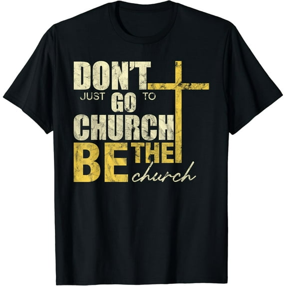 Don't Just Go To Church Be The Church Cross Cotton T-Shirt