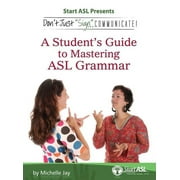 Don't Just Sign... Communicate!: A Student's Guide to Mastering ASL Grammar (Hardcover)