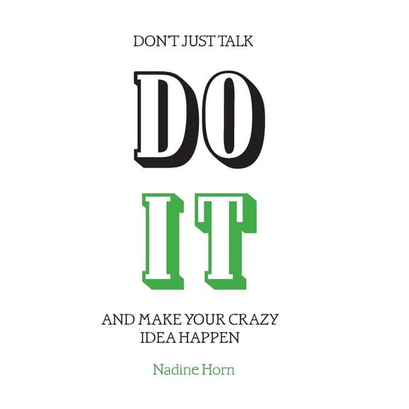 Don't just talk, Do it!: And make your crazy idea happen, (Paperback)