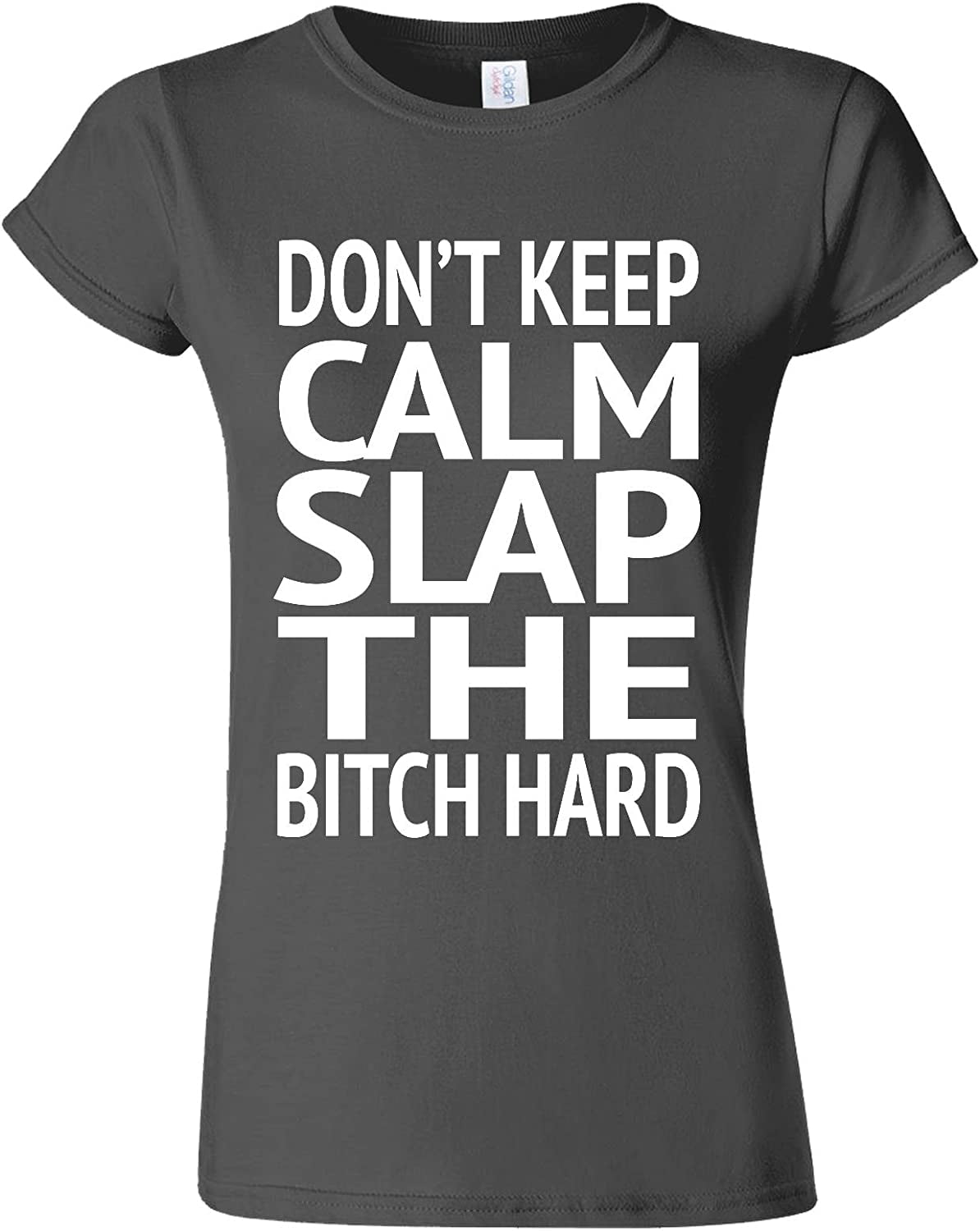 Don`t Keep Calm Slap The Bitch Novelty Charcoal Women T Shirt Top-XXL