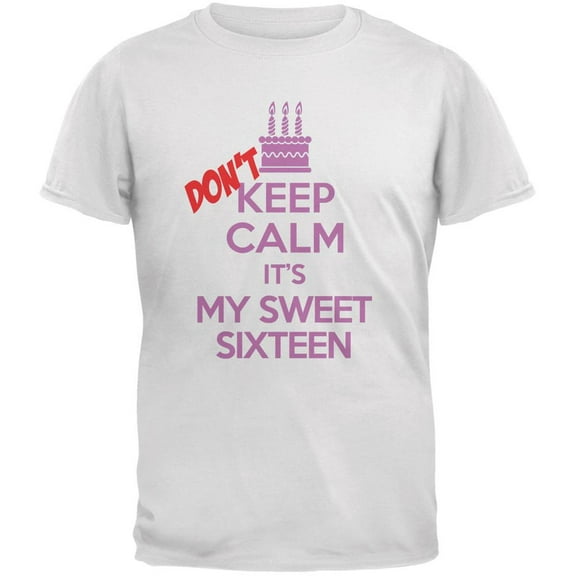 Don't Keep Calm Sweet 16 White Adult T-Shirt - X-Large
