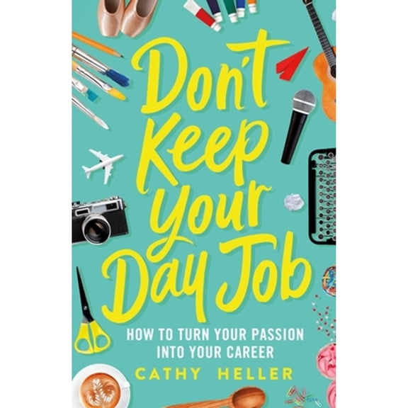 Pre-Owned Don't Keep Your Day Job: How to Turn Your Passion Into Your Career (Hardcover) 1250193605 9781250193605
