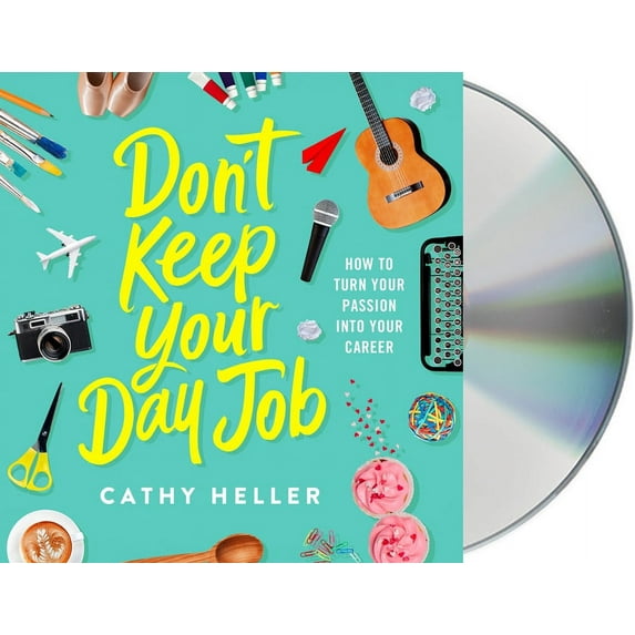 Don't Keep Your Day Job : How to Turn Your Passion into Your Career (CD-Audio)