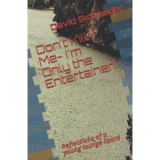 Don't Kill Me- I'm Only the Entertainer! Reflections of a young lounge lizard, Paperback
