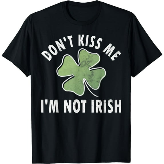 Don't Kiss Me I'm Not Irish Shirt Saint Patricks Day T-Shirt