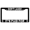 thumbnail image 1 of Don't Laugh It's Paid For Black Plastic License Plate Frame, 1 of 1