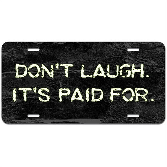 Don't Laugh It's Paid For - Junk Car Clunker Funny Novelty Metal Vanity License Tag Plate