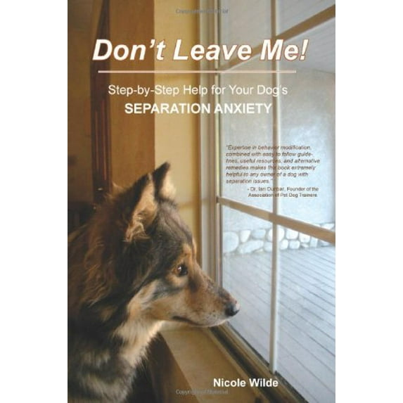 Pre-Owned Don't Leave Me! Step-by-Step Help for Your Dog's Separation Anxiety (Paperback) 0981722733 9780981722733