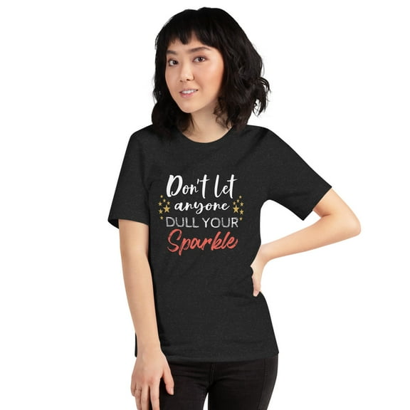 Don’t Let Anybody Dull Your Sparkle Tee – Inspirational Sparkle T-Shirt