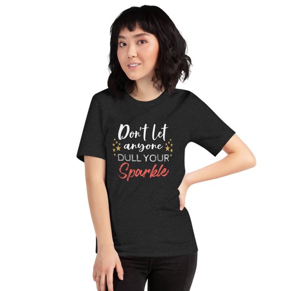 Don’t Let Anybody Dull Your Sparkle Tee – Inspirational Sparkle T-Shirt
