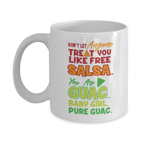 Don't Let Anyone Treat You Like Free Salsa. You Are Guac Baby Girl Pure Guac. Funny Sassy Girls' Pride Guacamole Pun Ceramic Coffee & Tea Gift Mug Cup, Signs, Ornaments & Things For Ladies & Women