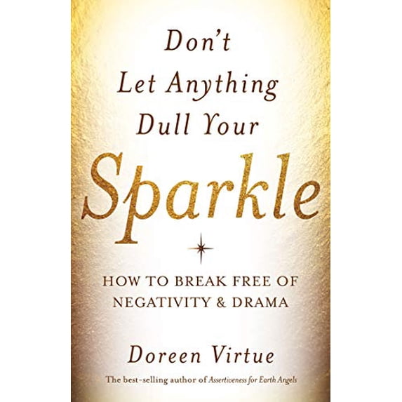 Pre-Owned Don't Let Anything Dull Your Sparkle: How to Break Free of Negativity and Drama (Paperback) 1401946283 9781401946289