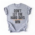thumbnail image 1 of Don't Let Hard Days Win T-Shirt, Funny Quotes T-Shirt, Multicolors, Size S-5XL, 1 of 5