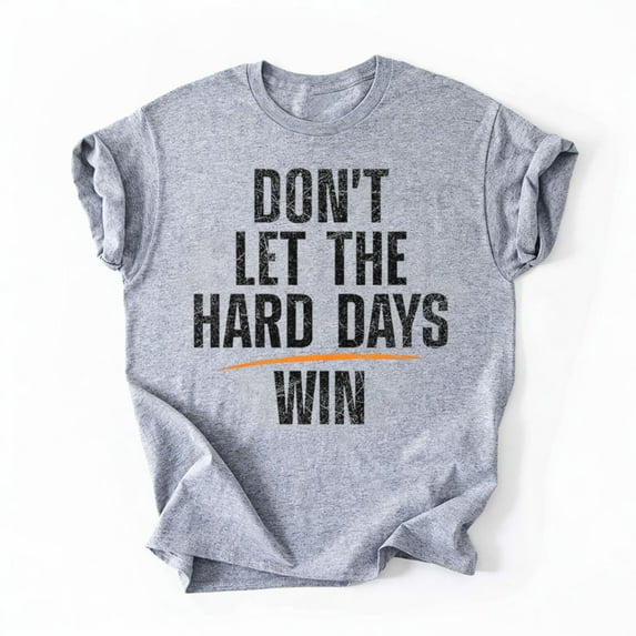 Don't Let Hard Days Win T-Shirt, Funny Quotes T-Shirt, Multicolors, Size S-5XL