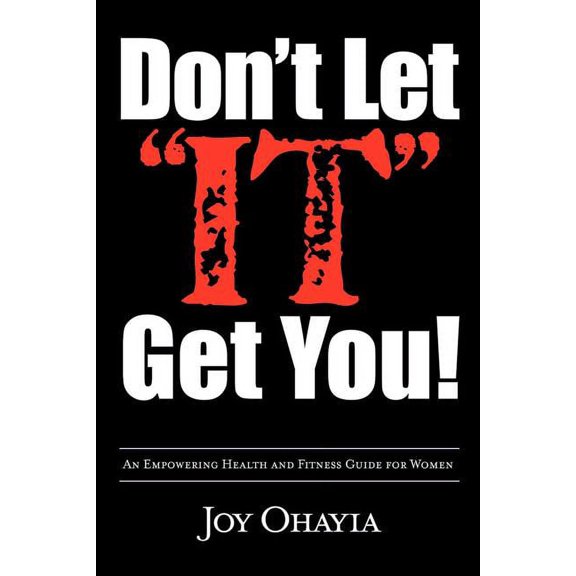 Don't Let It Get You!: An Empowering Health and Fitness Guide for Women, (Paperback)