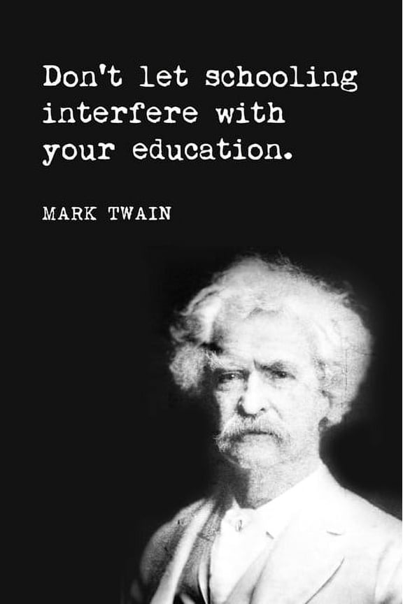 Don't Let Schooling Interfere With Your Education (Mark Twain Quote), motivational poster