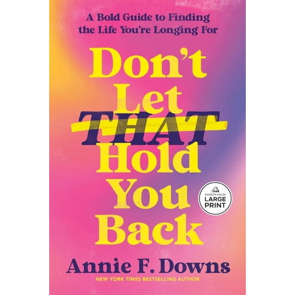 Don't Let That Hold You Back: A Bold Guide to Finding the Life You're Longing for, (Paperback)