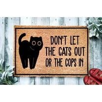 Don't Let The Cats Out Or The Cops In | Funny Doormat | Go Away Funny Doormat | Welcome Mat | Funny Door Mat | Funny Gift | Home Doormat