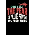 thumbnail image 1 of Don't Let The Fear Of Falling Prevent You From Flying: 120 Pages I 6x9 I Karo I Funny Track & Field & Pole Jumping Gifts, (Paperback), 1 of 1