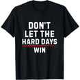 thumbnail image 1 of Don't Let The Hard Days Win Funny Quote T-Shirt, 1 of 3