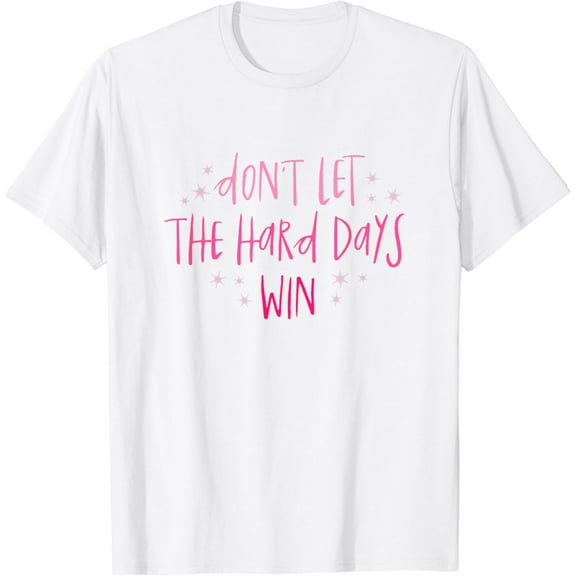 Don't Let The Hard Days Win T-Shirt100% cotton