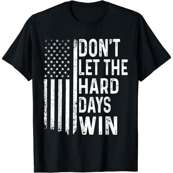 Don't Let The Hard Days Win T-Shirt