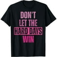 thumbnail image 1 of Don't Let The Hard Days Win T-Shirt, 1 of 4