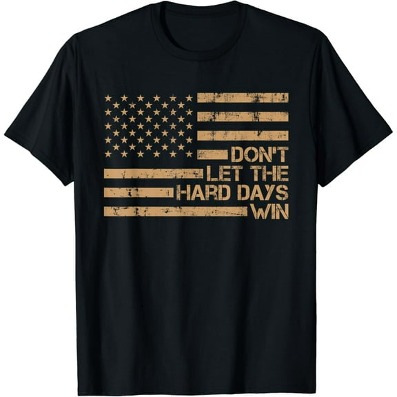 Don't Let The Hard Days Win T-Shirt