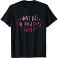 thumbnail image 1 of Don't Let The Hard Days Win T-Shirt, 1 of 4