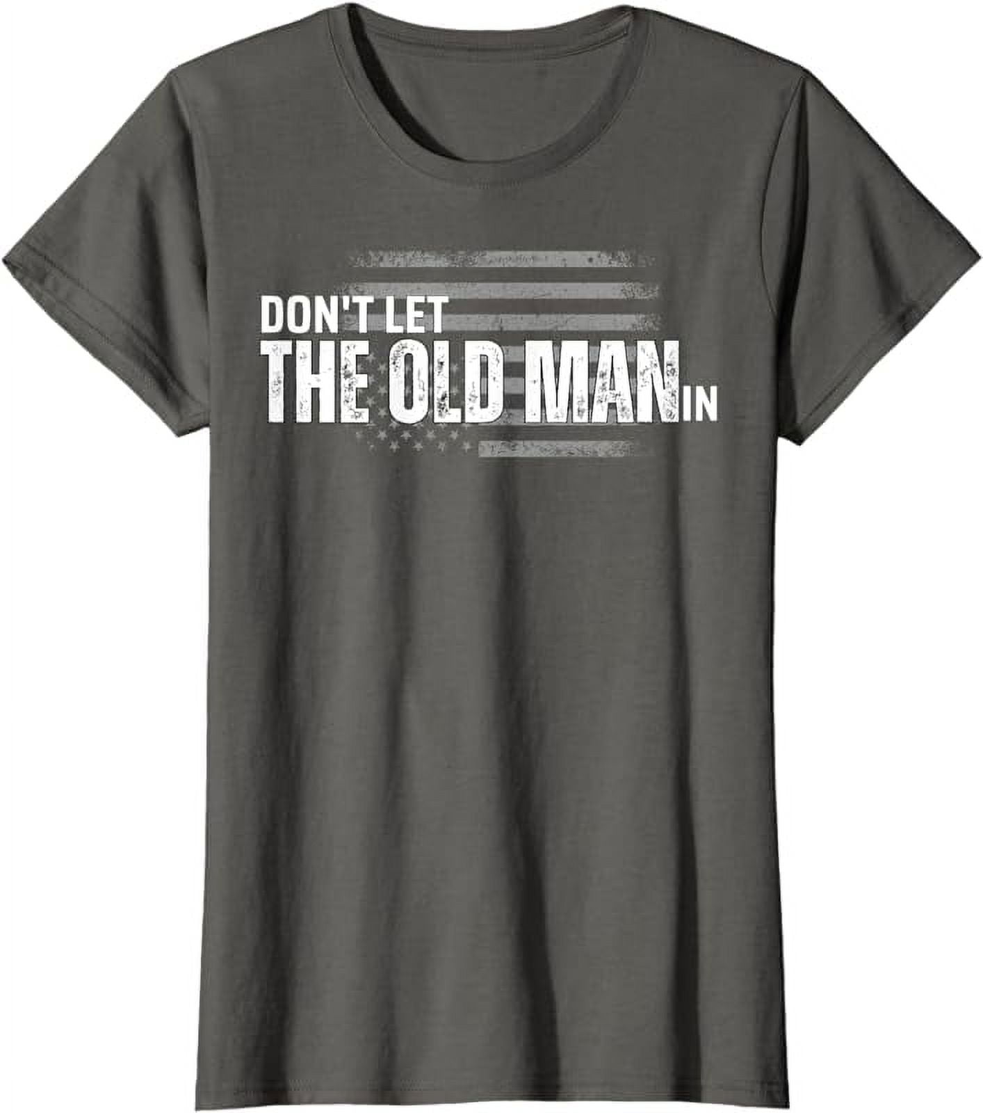 Don't Let The Old Man In Vintage funny T-Shirt - Walmart.com