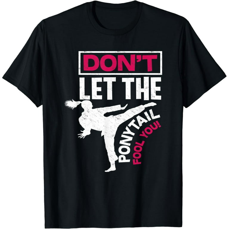 Don't Let The Ponytail Fool You Shirt For Karate, Funny Don't Let The Ponytail Fool You Shirt For Karate, Funny
