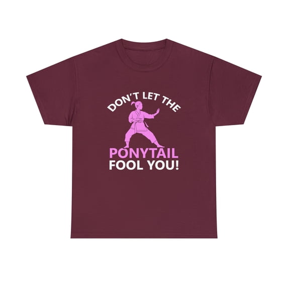Don't Let The Ponytail Fool You Shirt, Girls Karate Gift Tee - ID: 659