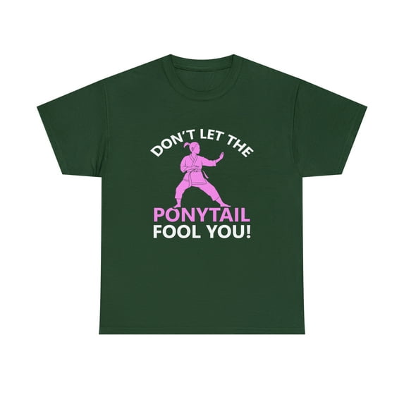 Don't Let The Ponytail Fool You Shirt, Girls Karate Gift Tee - ID: 659
