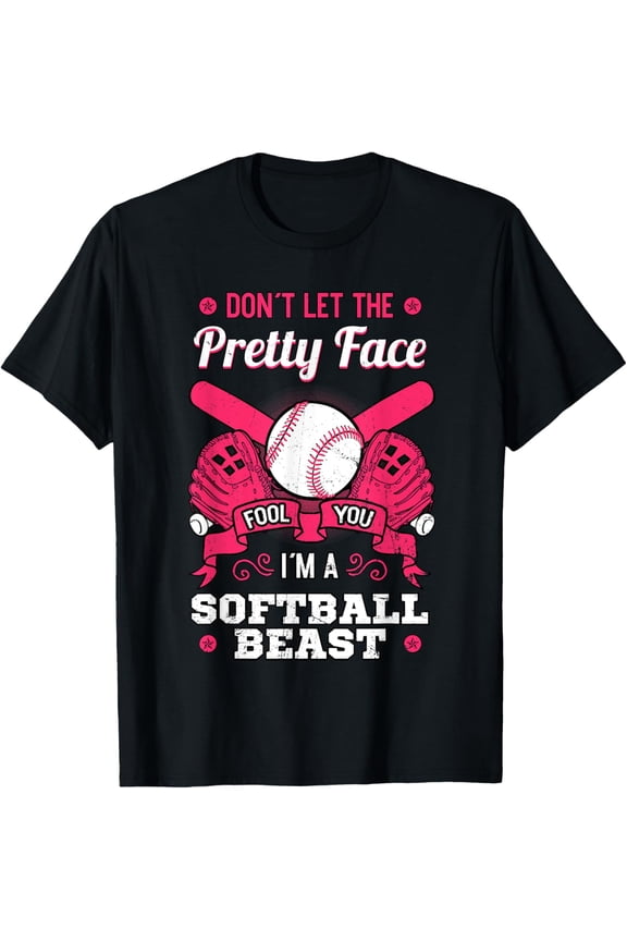 Don't Let The Pretty Face Fool You Softball Beauty Girl T-Shirt