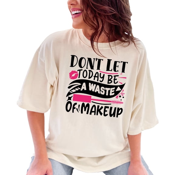 Don't Let Today Be A Waste of Makeup, Funny, Ivory Comfort Colors T-Shirt, 2XL