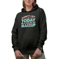 thumbnail image 1 of Don't Let Today Be a Waste of Makeup Quote, Beauty Themed Merch Gift for Makeup Artist or Lovers, Cosmetologists & Beauticians, Black Hooded Sweatshirt or Hoodie, Medium, 1 of 5